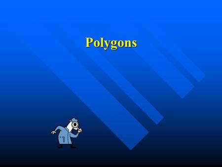 Polygons Polygons Simple, Simple, Closed figure Closed figure Made up of line segments Made up of line segments.