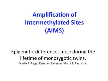 Epigenetic differences arise during the lifetime of monozygotic twins. Mario F. Fraga, Esteban Ballestar, Maria F. Paz et al. Amplification of Intermethylated.