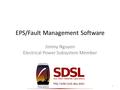 EPS/Fault Management Software Jimmy Nguyen Electrical Power Subsystem Member 1.