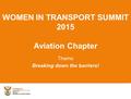 WOMEN IN TRANSPORT SUMMIT 2015 Aviation Chapter Theme Breaking down the barriers!