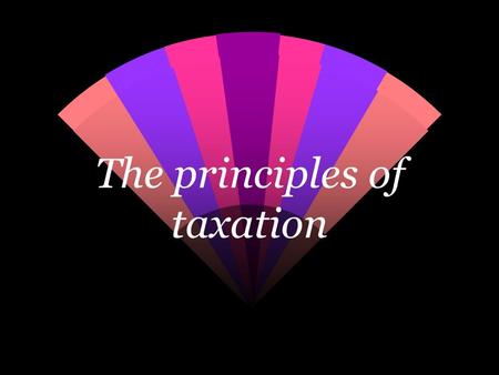 The principles of taxation. Introduction to taxes w Poland: Excise duty Agricultural tax VAT PIT CIT Stock exchange tax Etc.