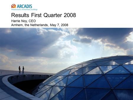 Results First Quarter 2008 Harrie Noy, CEO Arnhem, the Netherlands, May 7, 2008.