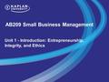 AB209 Small Business Management Unit 1 - Introduction: Entrepreneurship, Integrity, and Ethics.