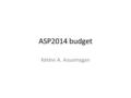 ASP2014 budget Kétévi A. Assamagan. Outline Pledges for student support – Pledges confirmed and already collected/available – Pledges confirmed but not.