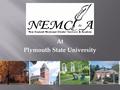 At Plymouth State University. The NEMCI&A Board has worked hard at finding a new location for the 2009 school year. After much research and review the.