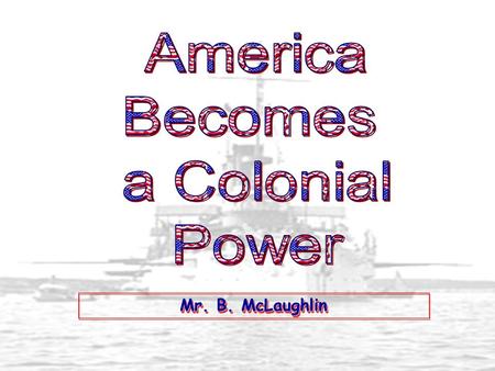 Mr. B. McLaughlin. 1. Commercial/Business Interests U. S. Foreign Investments: 1869-1908.