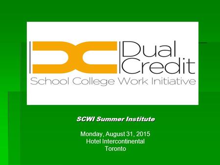 SCWI Summer Institute Monday, August 31, 2015 Hotel Intercontinental Toronto.