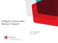 Evolving Technology Solutions for a collaborative and connected workforce. Intelligent Communities Making it Happen! Jim Gragtmans April 2014.