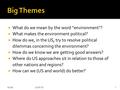  What do we mean by the word “environment”?  What makes the environment political?  How do we, in the US, try to resolve political dilemmas concerning.