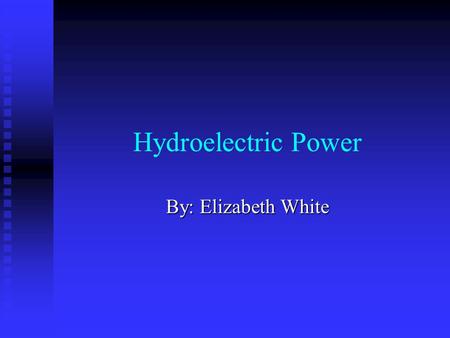 Hydroelectric Power By: Elizabeth White Brief history  The first use of moving water to produce electricity was a waterwheel on the Fox river in Wisconsin.