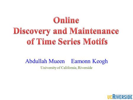 Abdullah Mueen Eamonn Keogh University of California, Riverside.