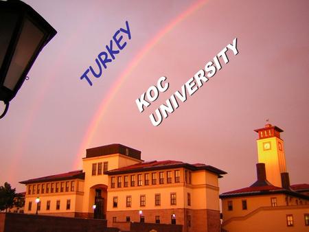 1 TURKEY KOC UNIVERSITY. 2 By MUHYEDDiN ERCAN 3.