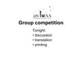 Group competition Tonight: discussion translation printing.