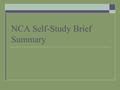 NCA Self-Study Brief Summary. Who? What? When  11 team members with the Higher Learning Commission  Visit campus: April 24-April 26  Open session with.