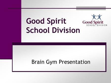 Good Spirit School Division Brain Gym Presentation.