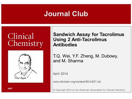 Sandwich Assay for Tacrolimus Using 2 Anti-Tacrolimus Antibodies T.Q. Wei, Y.F. Zheng, M. Dubowy, and M. Sharma April 2014 www.clinchem.org/content/60/4/621.full.