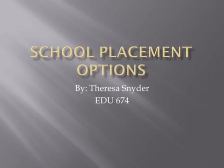 By: Theresa Snyder EDU 674. General Education with Related Service General Education with AIS General Ed with S.E.T.S.S. Inclusion Self- Contained Home.