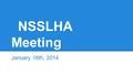 NSSLHA Meeting January 16th, 2014. Welcome Back! Meet someone new! o Share your New Year’s Resolution o Favorite Holiday gift.