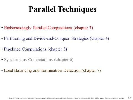 Slides for Parallel Programming Techniques & Applications Using Networked Workstations & Parallel Computers 2nd ed., by B. Wilkinson & M. 2004.