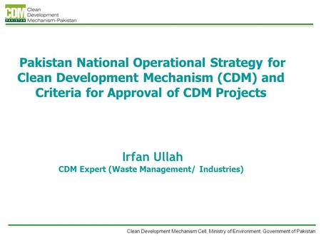 Clean Development Mechanism Cell, Ministry of Environment, Government of Pakistan Pakistan National Operational Strategy for Clean Development Mechanism.