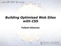 Building Optimised Web Sites with CSS Folkert Klemme.