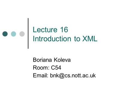 Lecture 16 Introduction to XML Boriana Koleva Room: C54