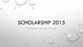 SCHOLARSHIP 2015 WHAT DOES IT LOOK LIKE THIS YEAR?