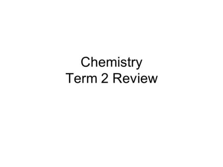 Chemistry Term 2 Review. Atomic Structure The nucleus is very dense and small. Contains protons (positively charged with a mass of 1 amu: atomic mass.