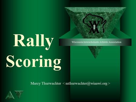 Rally Scoring Marcy Thurwachter Wisconsin Interscholastic Athletic Association.