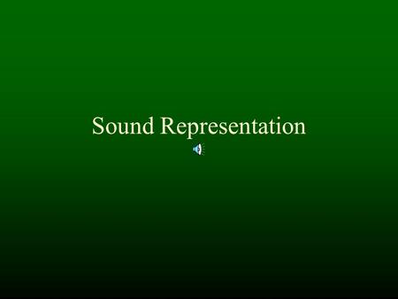 Sound Representation Digitizing Sound Sound waves through Air Different Voltages Voltage converted to numbers.