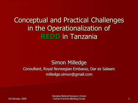 20 February 2009 Tanzania Natural Resource Forum Carbon-Forestry Working Group 1 Conceptual and Practical Challenges in the Operationalization of REDD.