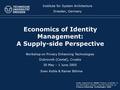 Economics of Identity Management: A Supply-side Perspective Workshop on Privacy Enhancing Technologies Dubrovnik (Cavtat), Croatia 30 May – 1 June 2005.