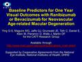 1 Baseline Predictors for One Year Visual Outcomes with Ranibizumab or Bevacizumab for Neovascular Age-related Macular Degeneration Ying G-S, Maguire MG.