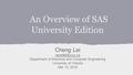 An Overview of SAS University Edition Cheng Lei Department of Electrical and Computer Engineering University of Victoria Mar 12, 2015.