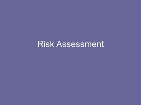 Risk Assessment. What is it? Careful assessment of what might cause harm to people Consideration of precautions (are they adequate?) Significance of hazard.