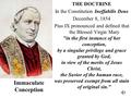 THE DOCTRINE In the Constitution Ineffabilis Deus December 8, 1854 Pius IX pronounced and defined that the Blessed Virgin Mary in the first instance of.