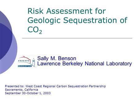 Risk Assessment for Geologic Sequestration of CO 2 Presented to: West Coast Regional Carbon Sequestration Partnership Sacramento, California September.