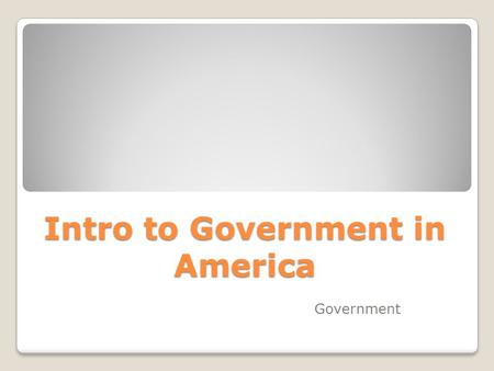 Intro to Government in America Government. What is Government? Government is defined as those institutions that make authoritative policies for society.