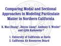 Comparing Modal and Sectional Approaches in Modeling Particulate Matter in Northern California K. Max Zhang 1, Jinyou Liang 2, Anthony S. Wexler 1 and.