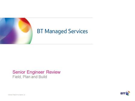 © British Telecommunications plc Senior Engineer Review Field, Plan and Build.