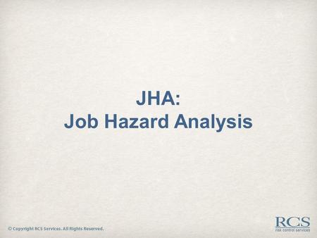 JHA: Job Hazard Analysis. Job Hazard Analysis  A multi-step process designed to study and analyze a task or job, then break down that task into steps.