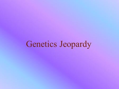 Genetics Jeopardy $100 12 345 $200 $300 $400 $500 $100 $200 $300 $500 $400 $100 $200 $300 $400 $500 $100 $200 $300 $400 $500 $100 $200 $300 $400 $500.