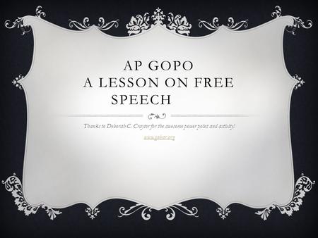 AP GOPO A LESSON ON FREE SPEECH Thanks to Deborah C. Craytor for the awesome power point and activity! www.gabar.org.