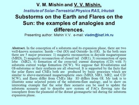 V. M. Mishin and V. V. Mishin, Institute of Solar-Terrestrial Physics RAS, Irkutsk Substorms on the Earth and Flares on the Sun: the examples of analogies.