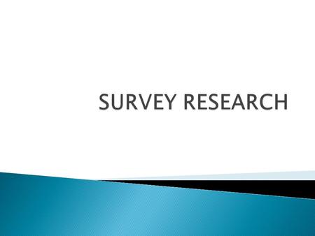 Need estimates of prevalence? Objective answers by asking? Yes SURVEY Good Poor EXPLORATORY or SECONDARY RESEARCH FOCUS GROUPS Understanding of problem.