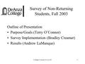 College Council, 01-22-041 Survey of Non-Returning Students, Fall 2003 Outline of Presentation Purpose/Goals (Terry O’Connor) Survey Implementation (Bradley.