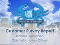 Customer Survey Report Richard Jimmerson Chief Information Officer.