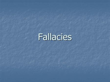 Fallacies Fallacies. What this handout is about… This handout is on common logical fallacies, which you may encounter in your own writing or the writing.