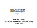 SANDRA CRAIG ACADEMIC LEARNING ADVISER (ALA) 24 MAY 2012 1.