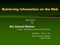 Retrieving Information on the Web Presented by Md. Zaheed Iftekhar Course : Information Retrieval (IFT6255) Professor : Jian E. Nie DIRO, University of.